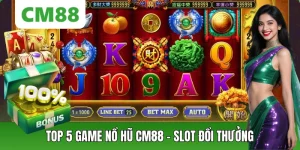 Nổ Hũ CM88 – Thế Giới Slot Đổi Thưởng Hấp Dẫn, Săn Jackpot - OXION.INFO
