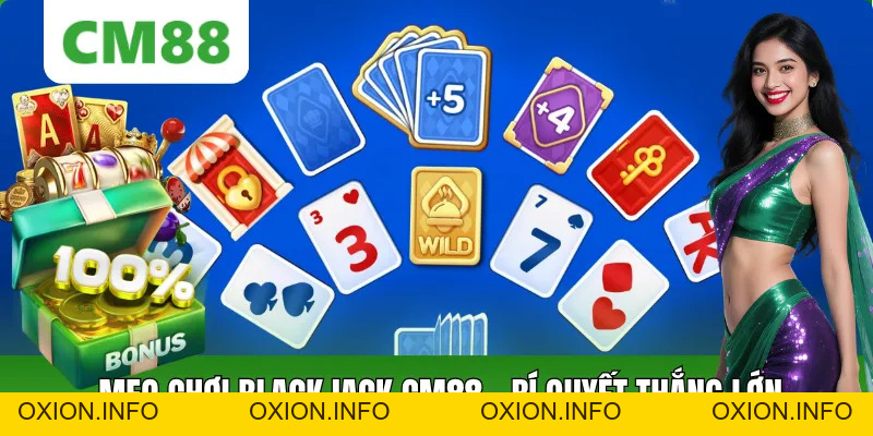 Mẹo Chơi Blackjack Tại CM88 – Bí Quyết Tăng Tỷ Lệ Thắng Lớn - OXION.INFO