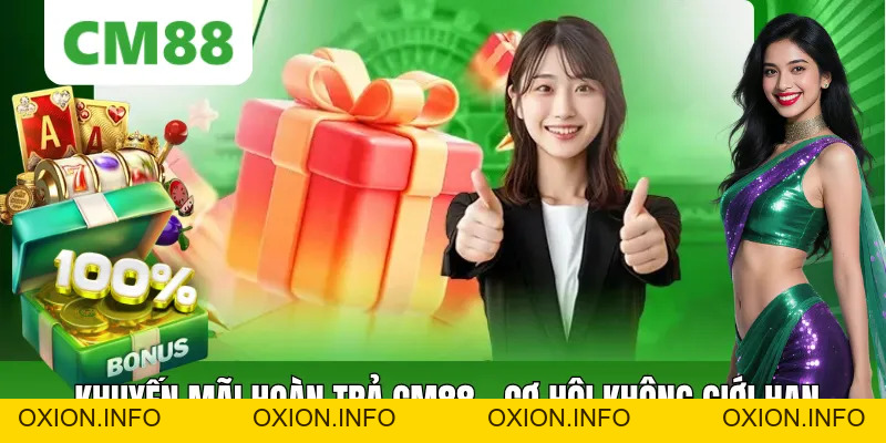 Khuyến Mãi Hoàn Trả CM88 – Nhà Cái Hoàn Vốn Không Giới Hạn - OXION.INFO