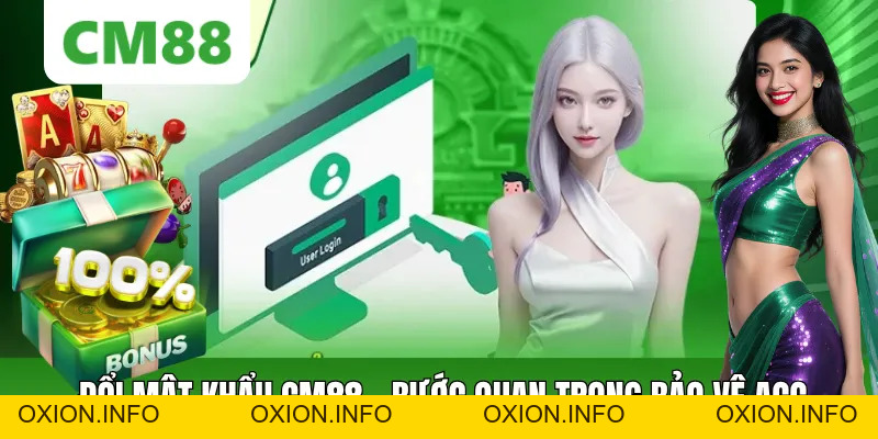 Đổi Mật Khẩu CM88 – Các Bước Quan Trọng Để Bảo Vệ Tài Khoản - OXION.INFO