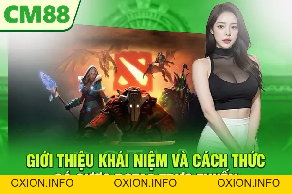 Cá cược Dota2 CM88 – Chia Sẻ Kinh Nghiệm Giúp Bạn Thắng Lớn - OXION.INFO