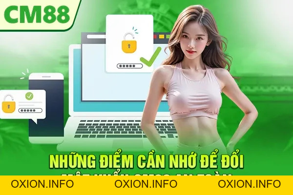 Đổi Mật Khẩu CM88 – Các Bước Quan Trọng Để Bảo Vệ Tài Khoản - OXION.INFO