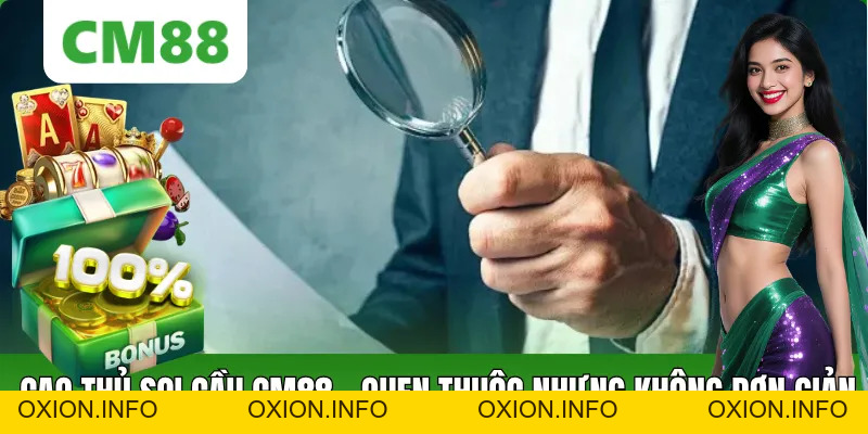 Cao Thủ Soi Cầu CM88: Cách Hiểu Đúng Khái Niệm Và Góc Nhìn - OXION.INFO