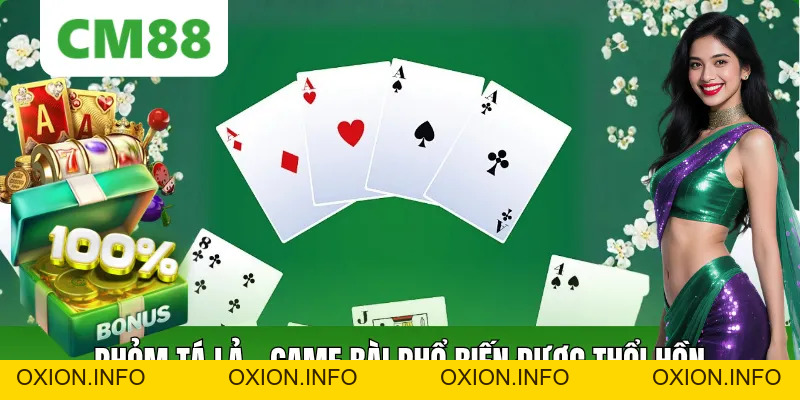 Phỏm Tá Lả CM88: Luật Chơi Cơ Bản Và Kinh Nghiệm Giữ Bài - OXION.INFO