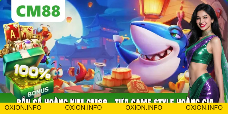 Bắn Cá Hoàng Kim Trải Nghiệm Game Giải Trí Online Sống Động - OXION.INFO