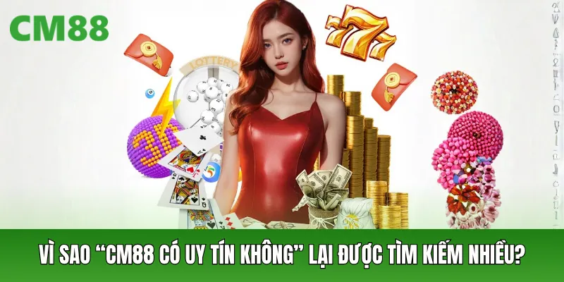 CM88 Có Uy Tín Không? Góc Nhìn Thực Tế Các Tiêu Chí Đánh Giá - OXION.INFO
