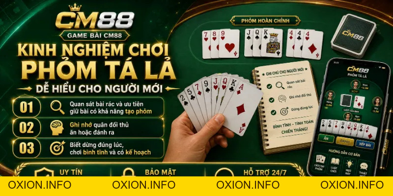 Phỏm Tá Lả CM88: Luật Chơi Cơ Bản Và Kinh Nghiệm Giữ Bài - OXION.INFO