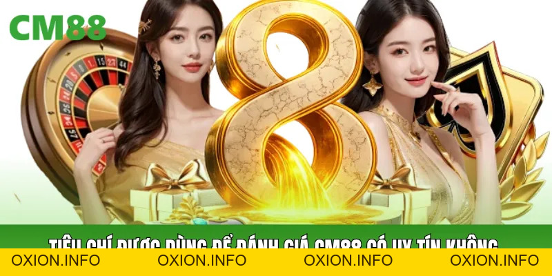 CM88 Có Uy Tín Không? Góc Nhìn Thực Tế Các Tiêu Chí Đánh Giá - OXION.INFO